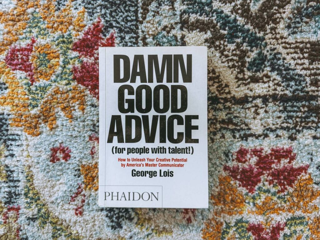George Lois Damn Good Advice containing advertising and creative wisdom